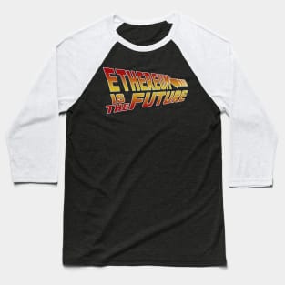 Ethereum Is The Future Baseball T-Shirt